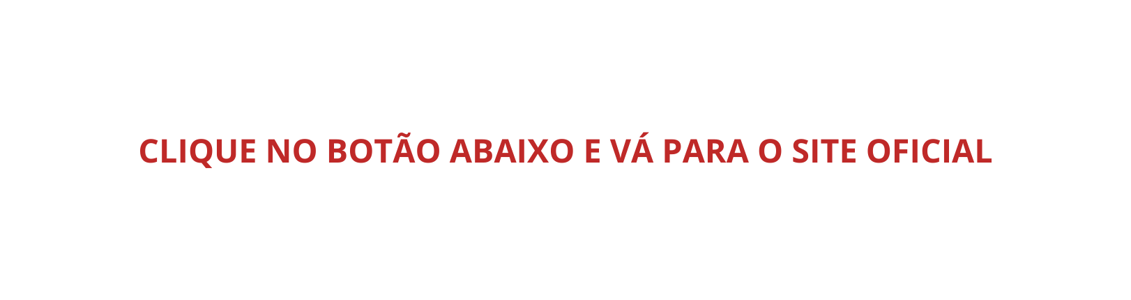 CLIQUE NO BOTÃO ABAIXO E VÁ PARA O SITE OFICIAL